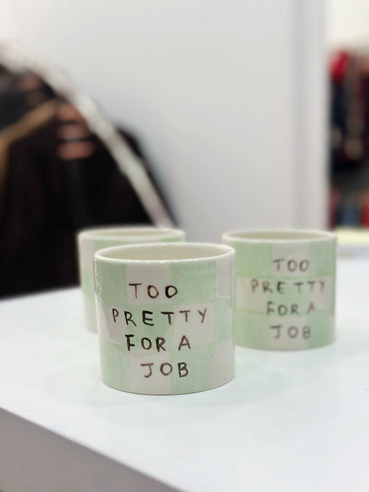 “Too pretty for a job” mug